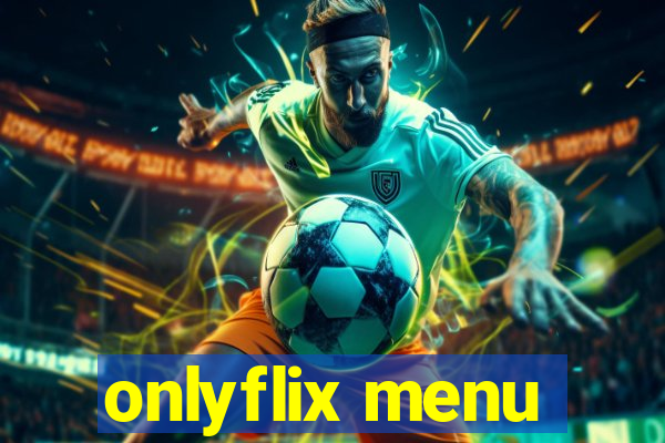 onlyflix menu